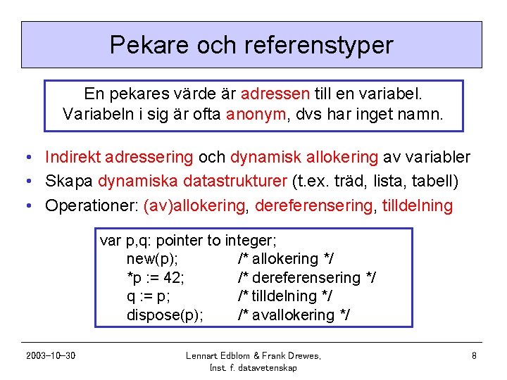 Pekare och referenstyper En pekares värde är adressen till en variabel. Variabeln i sig