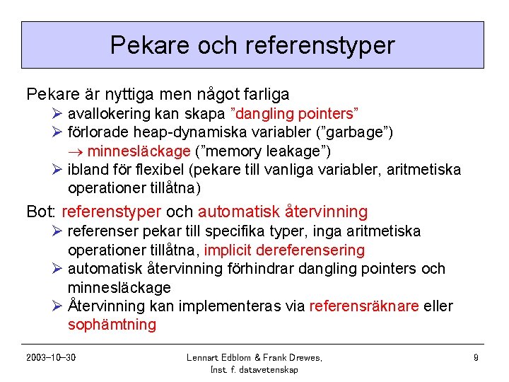 Pekare och referenstyper Pekare är nyttiga men något farliga Ø avallokering kan skapa ”dangling