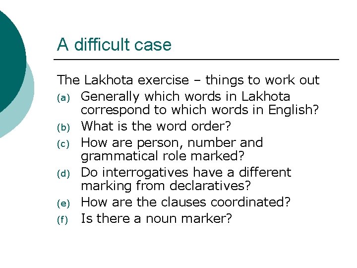 A difficult case The Lakhota exercise – things to work out (a) Generally which