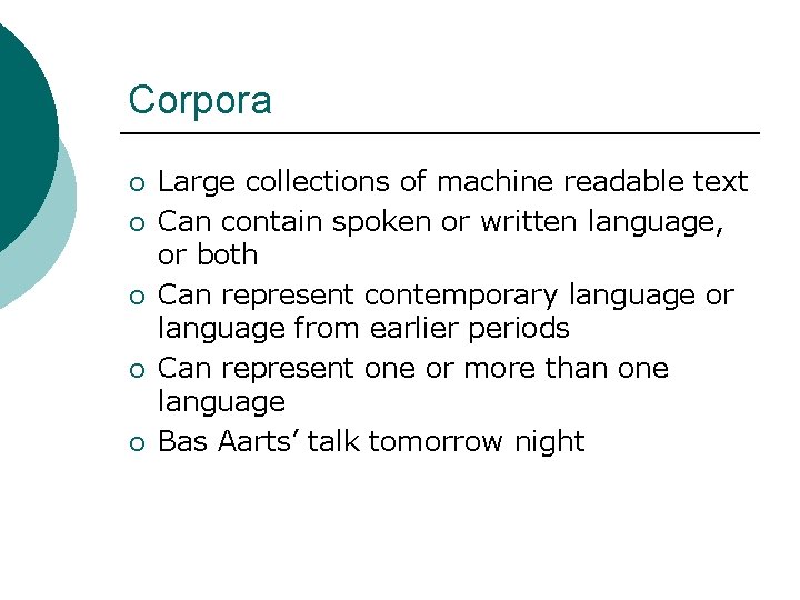 Corpora ¡ ¡ ¡ Large collections of machine readable text Can contain spoken or