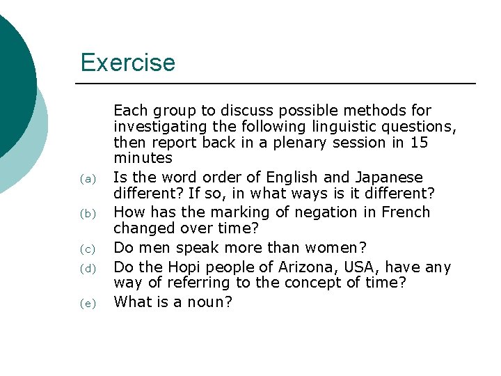 Exercise (a) (b) (c) (d) (e) Each group to discuss possible methods for investigating