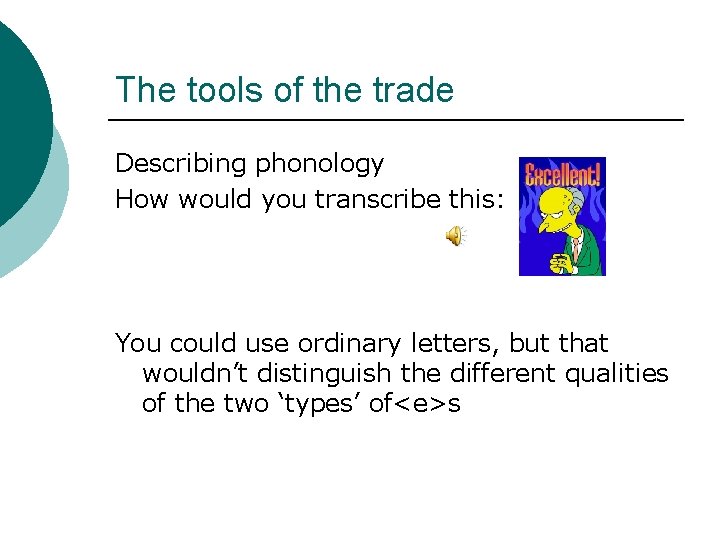 The tools of the trade Describing phonology How would you transcribe this: You could