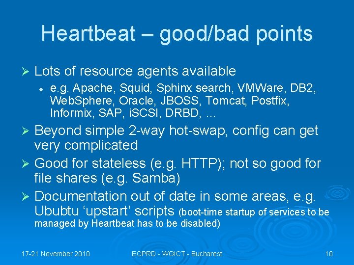 Heartbeat – good/bad points Ø Lots of resource agents available l e. g. Apache,