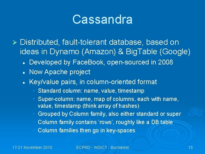 Cassandra Ø Distributed, fault-tolerant database, based on ideas in Dynamo (Amazon) & Big. Table