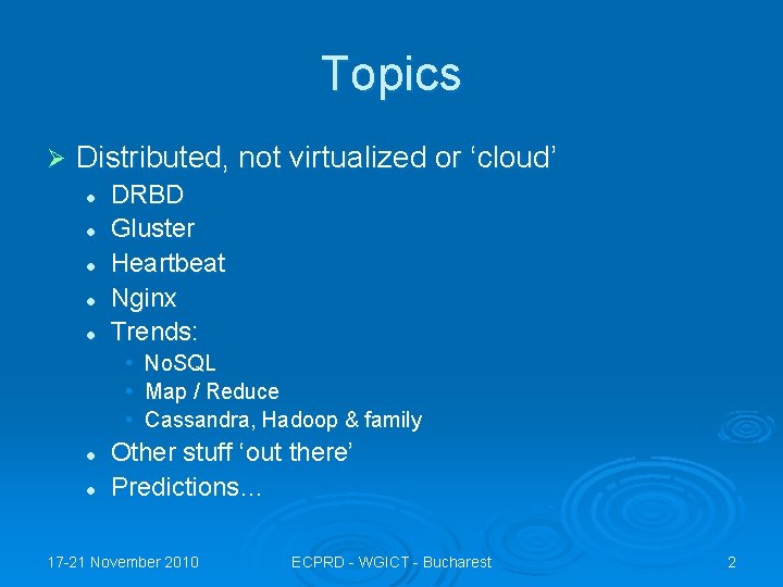 Topics Ø Distributed, not virtualized or ‘cloud’ l l l DRBD Gluster Heartbeat Nginx