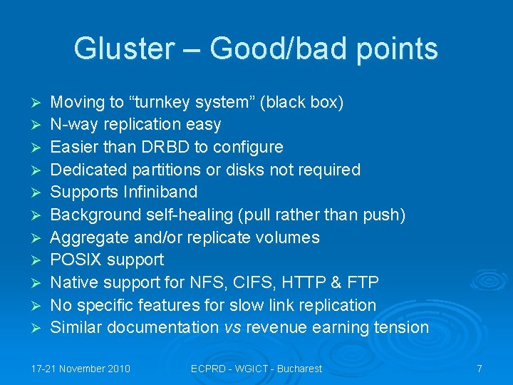 Gluster – Good/bad points Ø Ø Ø Moving to “turnkey system” (black box) N-way