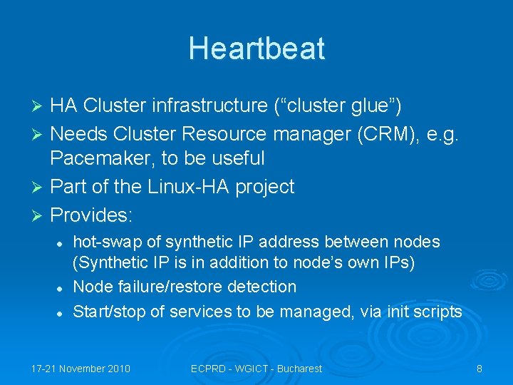 Heartbeat HA Cluster infrastructure (“cluster glue”) Ø Needs Cluster Resource manager (CRM), e. g.