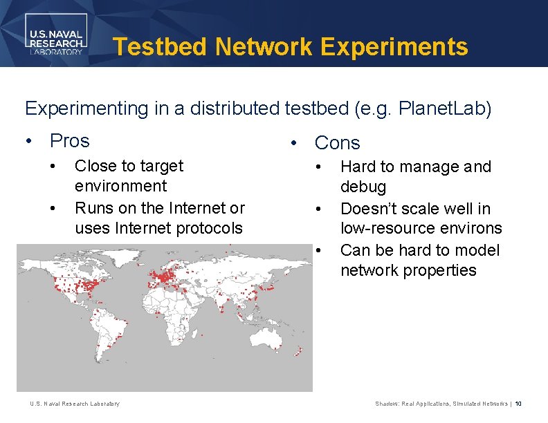 Testbed Network Experiments Experimenting in a distributed testbed (e. g. Planet. Lab) • Pros