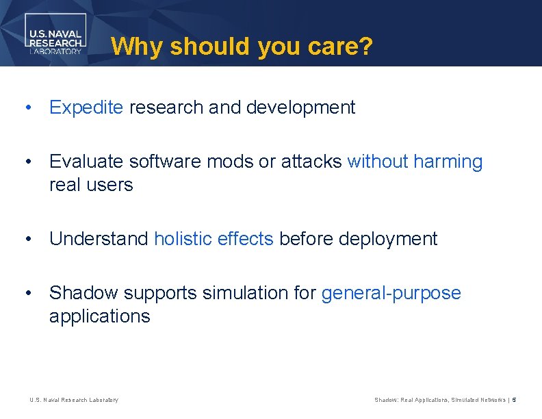 Why should you care? • Expedite research and development • Evaluate software mods or