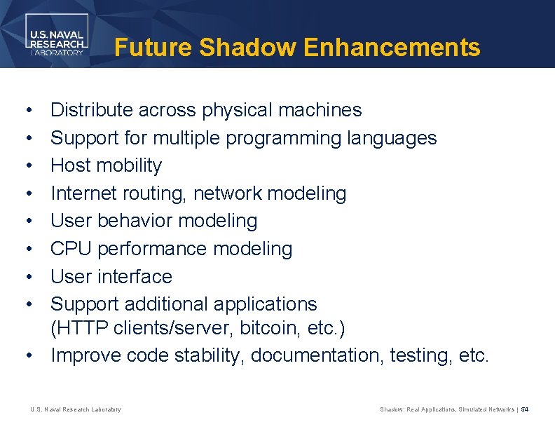 Future Shadow Enhancements • • Distribute across physical machines Support for multiple programming languages