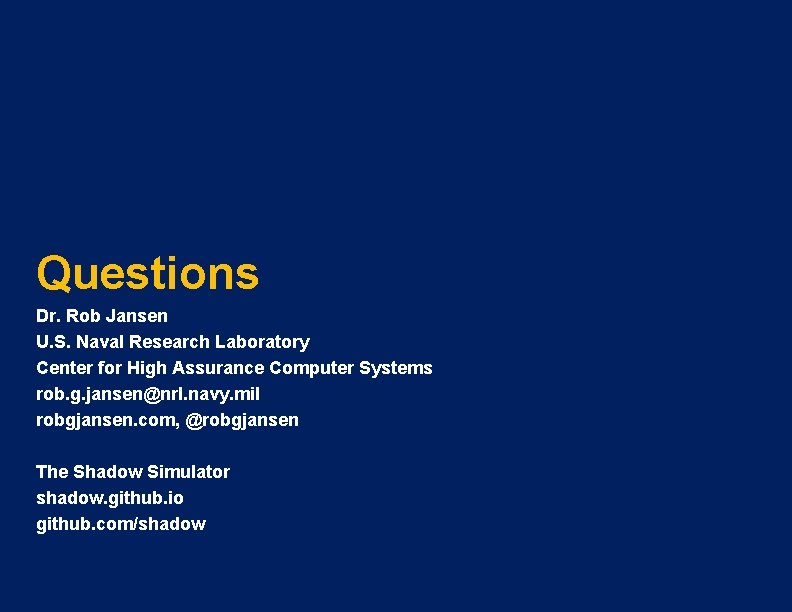 Questions Dr. Rob Jansen U. S. Naval Research Laboratory Center for High Assurance Computer