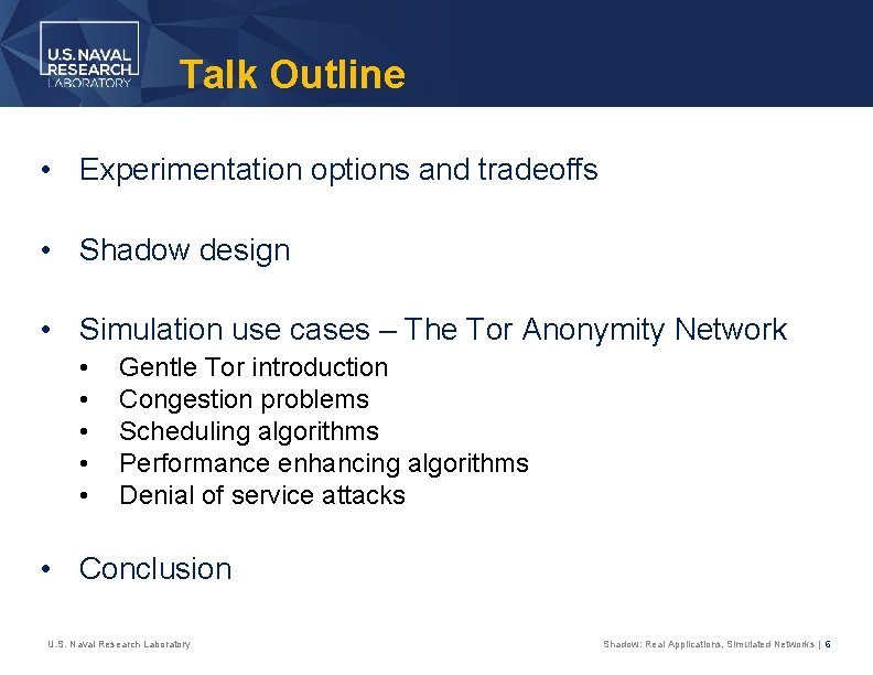Talk Outline • Experimentation options and tradeoffs • Shadow design • Simulation use cases