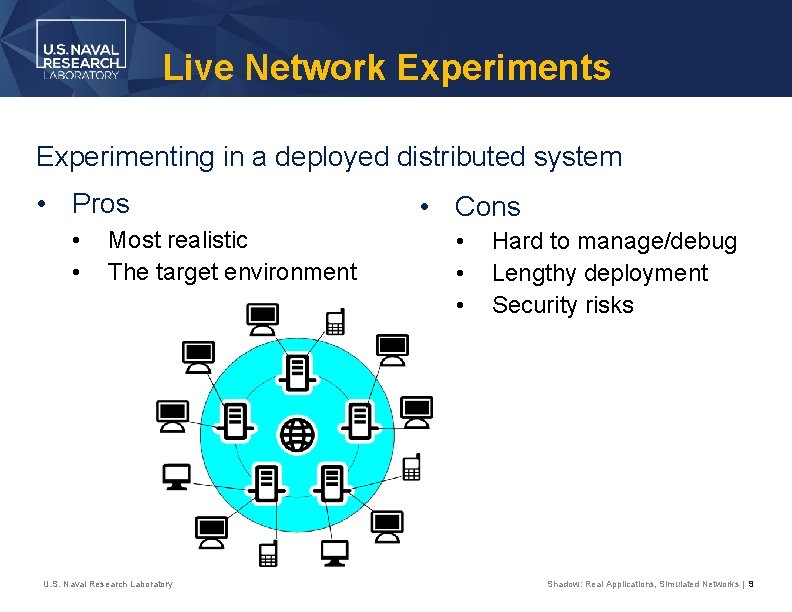 Live Network Experiments Experimenting in a deployed distributed system • Pros • • Most