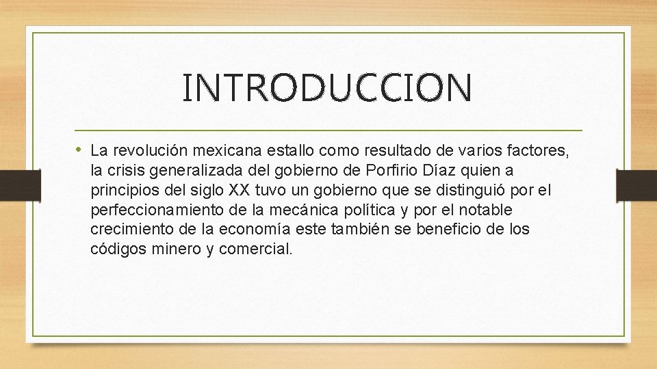 INTRODUCCION • La revolución mexicana estallo como resultado de varios factores, la crisis generalizada