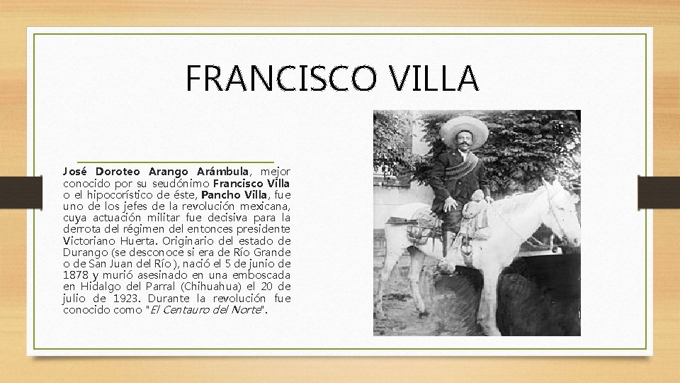 FRANCISCO VILLA José Doroteo Arango Arámbula, mejor conocido por su seudónimo Francisco Villa o