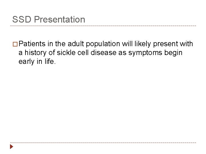 SSD Presentation � Patients in the adult population will likely present with a history