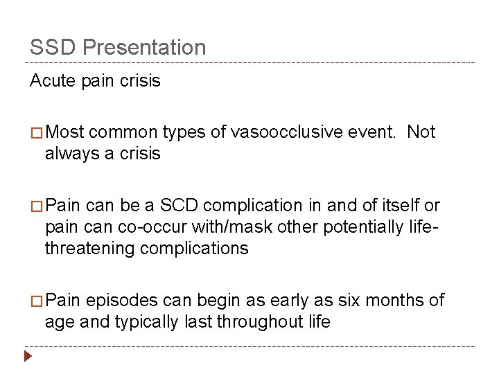 SSD Presentation Acute pain crisis � Most common types of vasoocclusive event. Not always