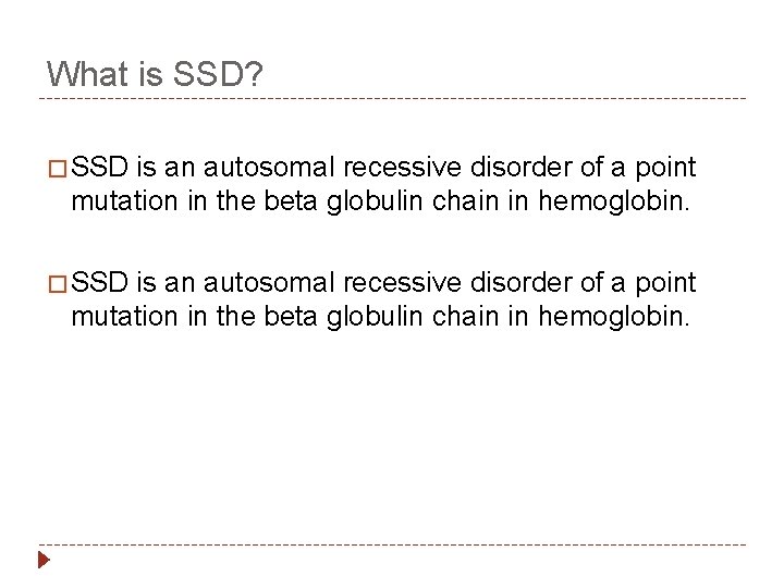 What is SSD? � SSD is an autosomal recessive disorder of a point mutation