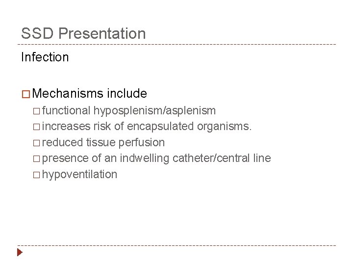 SSD Presentation Infection � Mechanisms � functional include hyposplenism/asplenism � increases risk of encapsulated