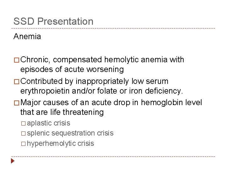 SSD Presentation Anemia � Chronic, compensated hemolytic anemia with episodes of acute worsening �