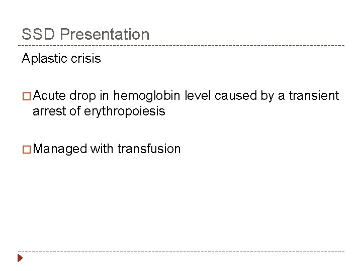 SSD Presentation Aplastic crisis � Acute drop in hemoglobin level caused by a transient