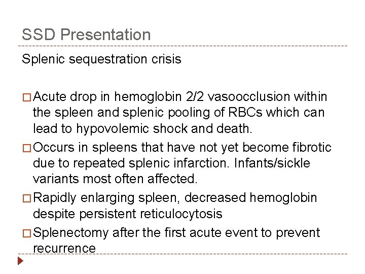 SSD Presentation Splenic sequestration crisis � Acute drop in hemoglobin 2/2 vasoocclusion within the