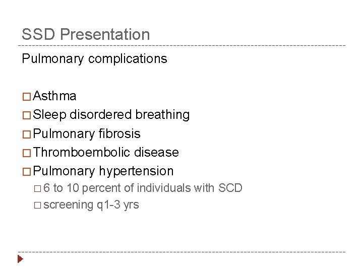 SSD Presentation Pulmonary complications � Asthma � Sleep disordered breathing � Pulmonary fibrosis �