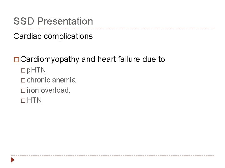 SSD Presentation Cardiac complications � Cardiomyopathy � p. HTN � chronic anemia � iron