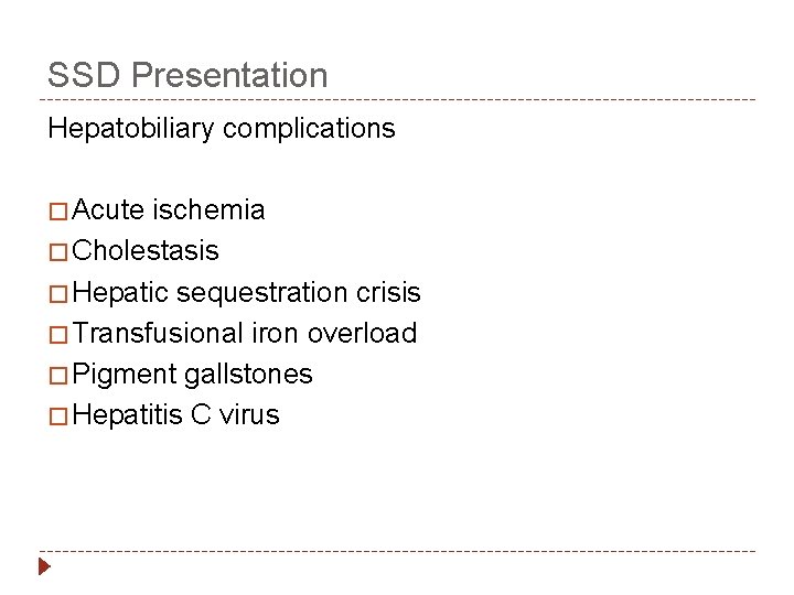 SSD Presentation Hepatobiliary complications � Acute ischemia � Cholestasis � Hepatic sequestration crisis �