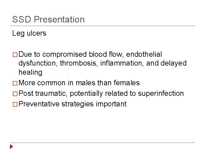 SSD Presentation Leg ulcers � Due to compromised blood flow, endothelial dysfunction, thrombosis, inflammation,