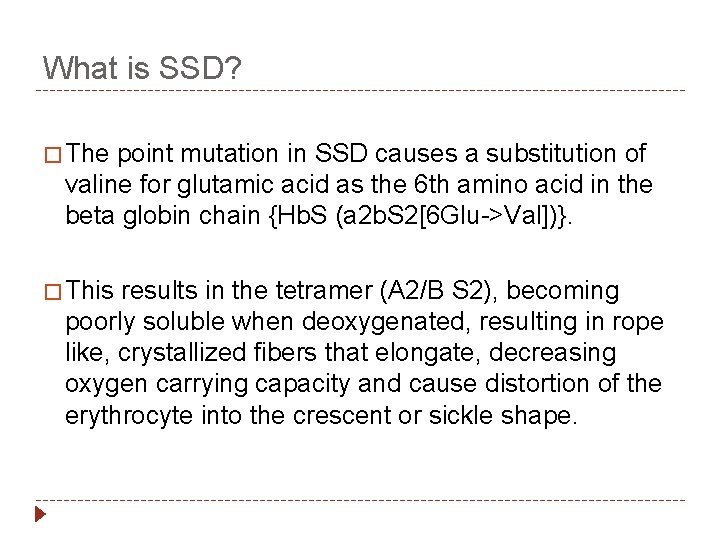 What is SSD? � The point mutation in SSD causes a substitution of valine