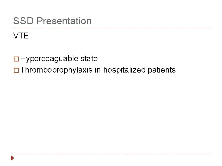 SSD Presentation VTE � Hypercoaguable state � Thromboprophylaxis in hospitalized patients 