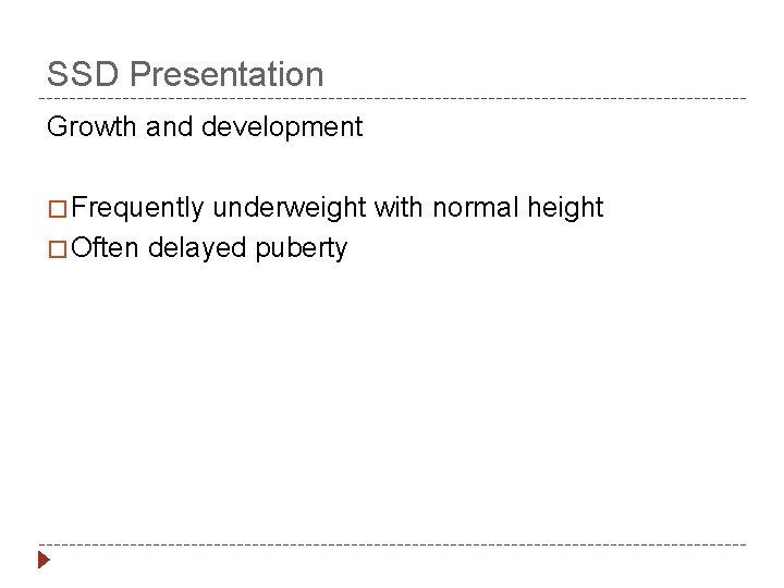 SSD Presentation Growth and development � Frequently underweight with normal height � Often delayed