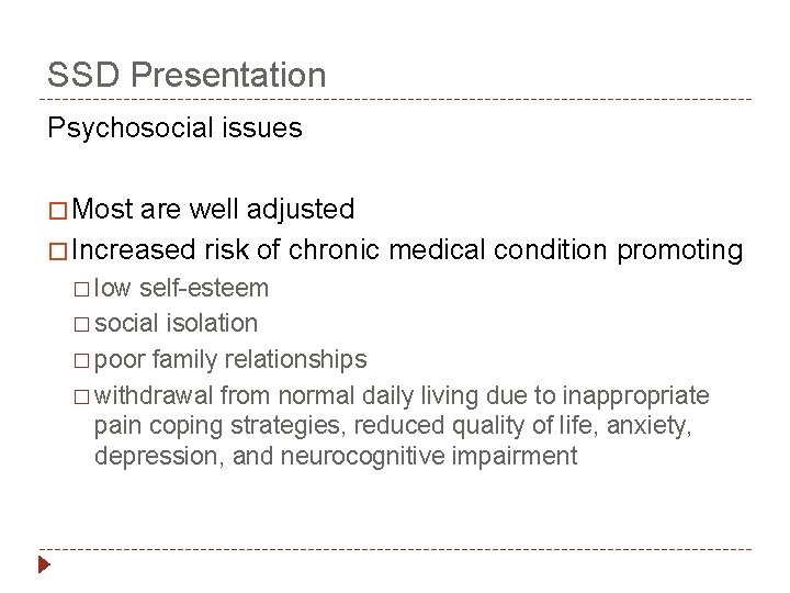 SSD Presentation Psychosocial issues � Most are well adjusted � Increased risk of chronic