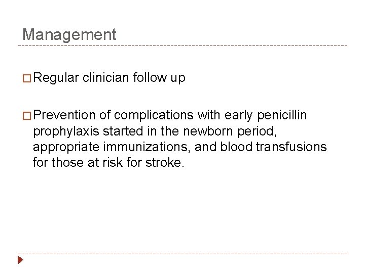 Management � Regular clinician follow up � Prevention of complications with early penicillin prophylaxis