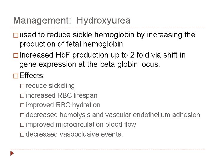 Management: Hydroxyurea � used to reduce sickle hemoglobin by increasing the production of fetal