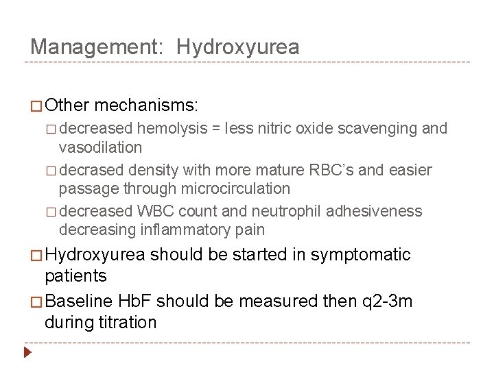 Management: Hydroxyurea � Other mechanisms: � decreased hemolysis = less nitric oxide scavenging and