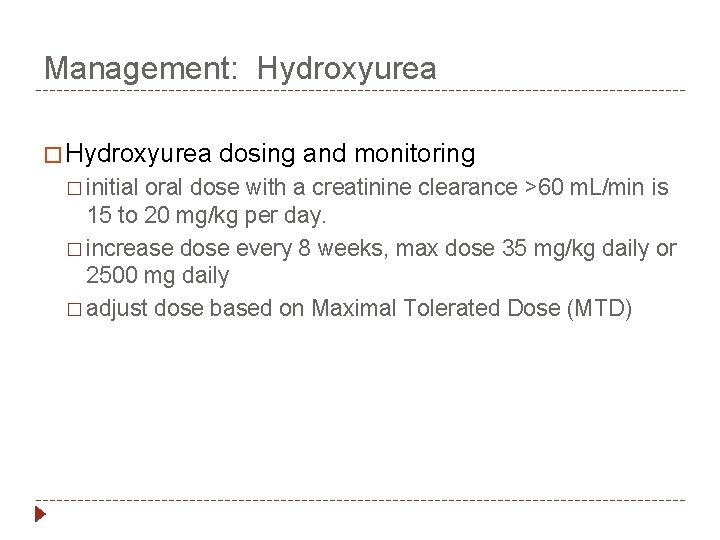 Management: Hydroxyurea � initial dosing and monitoring oral dose with a creatinine clearance >60