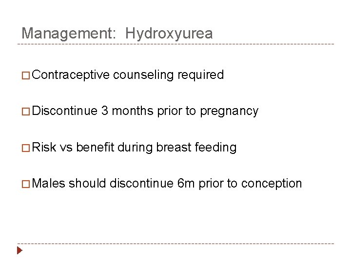 Management: Hydroxyurea � Contraceptive � Discontinue � Risk counseling required 3 months prior to