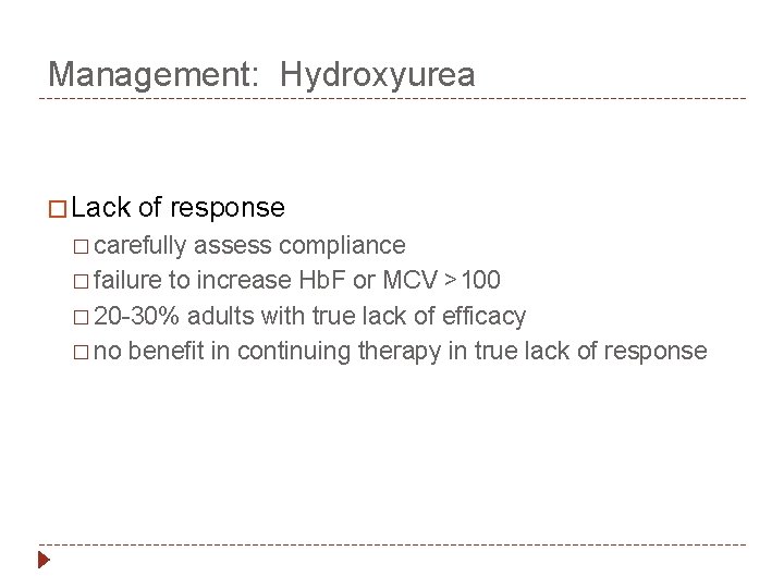 Management: Hydroxyurea � Lack of response � carefully assess compliance � failure to increase