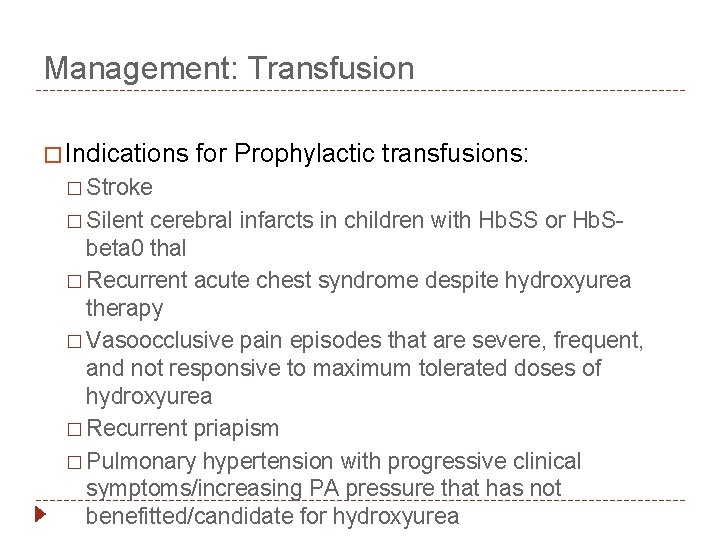 Management: Transfusion � Indications for Prophylactic transfusions: � Stroke � Silent cerebral infarcts in