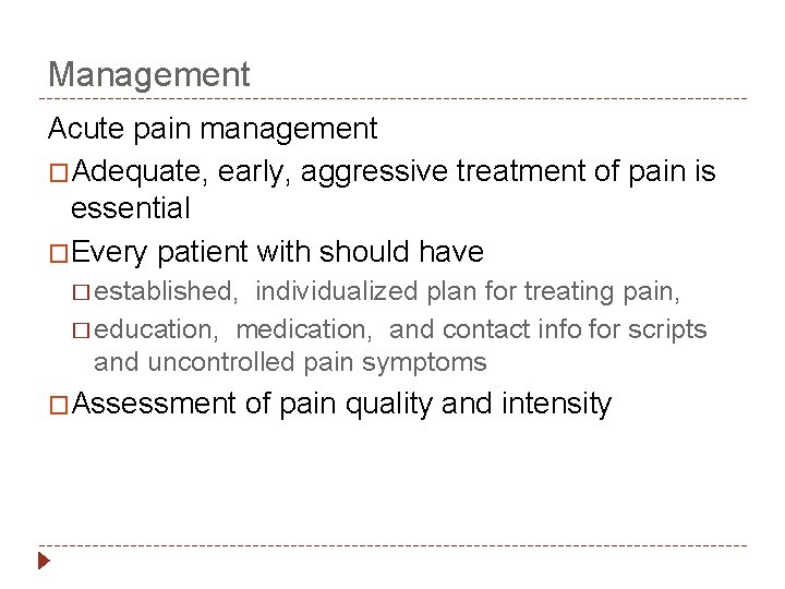 Management Acute pain management �Adequate, early, aggressive treatment of pain is essential �Every patient