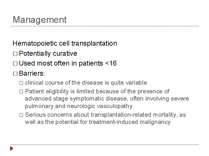 Management Hematopoietic cell transplantation � Potentially curative � Used most often in patients <16
