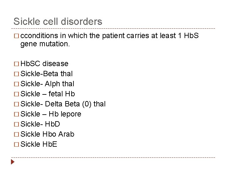 Sickle cell disorders � cconditions in which the patient carries at least 1 Hb.