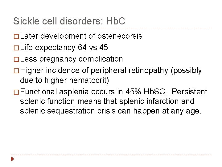 Sickle cell disorders: Hb. C � Later development of ostenecorsis � Life expectancy 64