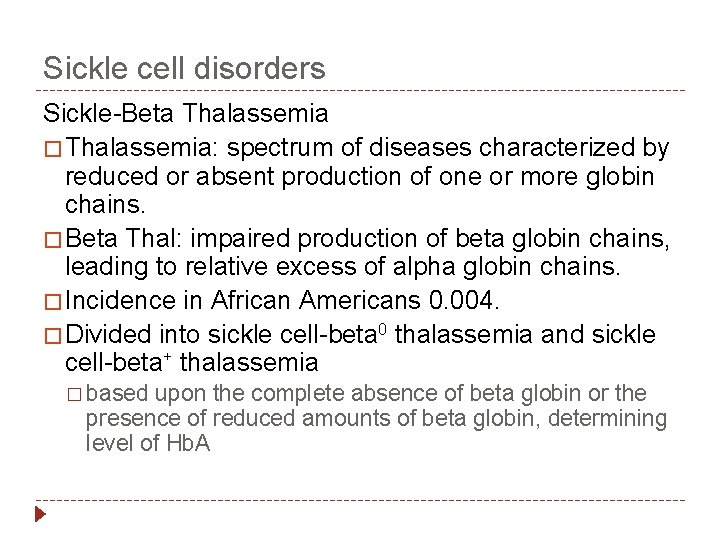 Sickle cell disorders Sickle-Beta Thalassemia � Thalassemia: spectrum of diseases characterized by reduced or