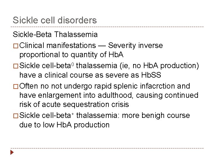Sickle cell disorders Sickle-Beta Thalassemia � Clinical manifestations — Severity inverse proportional to quantity