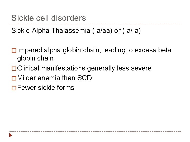 Sickle cell disorders Sickle-Alpha Thalassemia (-a/aa) or (-a/-a) � Impared alpha globin chain, leading