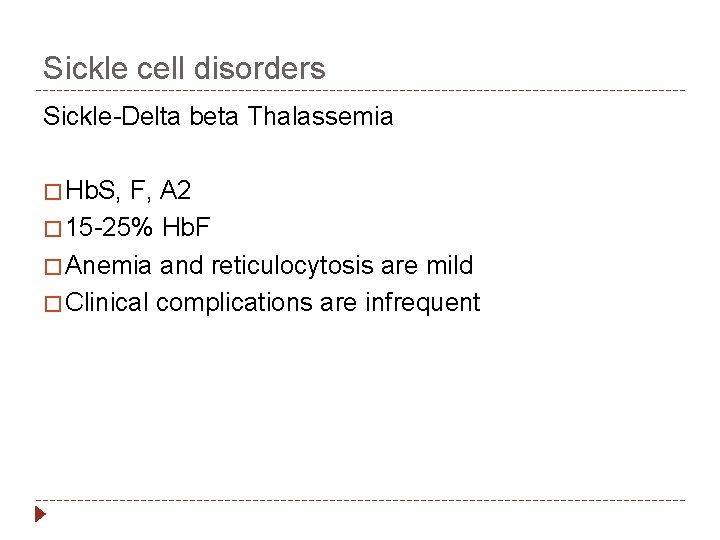 Sickle cell disorders Sickle-Delta beta Thalassemia � Hb. S, F, A 2 � 15