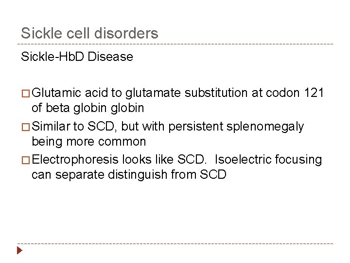 Sickle cell disorders Sickle-Hb. D Disease � Glutamic acid to glutamate substitution at codon